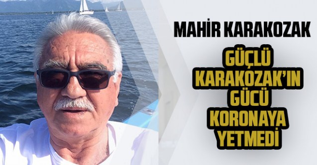 Güçlü Karakozak’ın gücü koranaya yetmedi