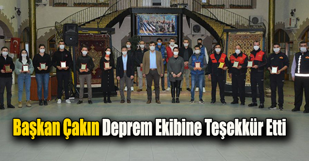 Başkan Çakın deprem ekibine teşekkür etti