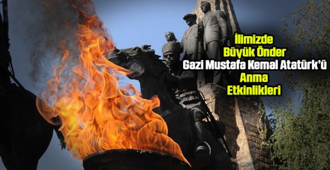 İlimizde Büyük Önder Gazi Mustafa Kemal Atatürk’ü anma etkinlikleri