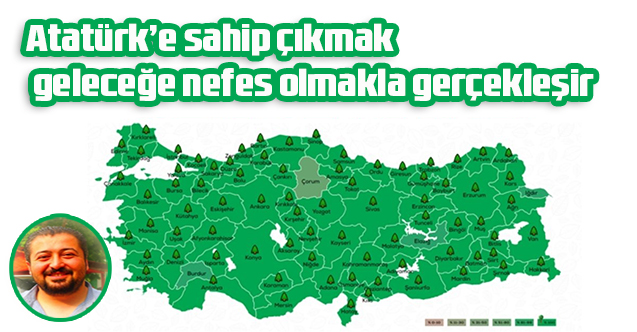Atatürk’e sahip çıkmak geleceğe nefes olmakla gerçekleşir