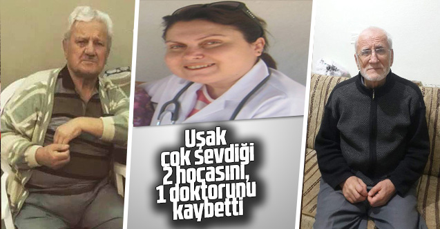 Uşak çok sevdiği 2 hocası ve bir doktorunu kaybetti