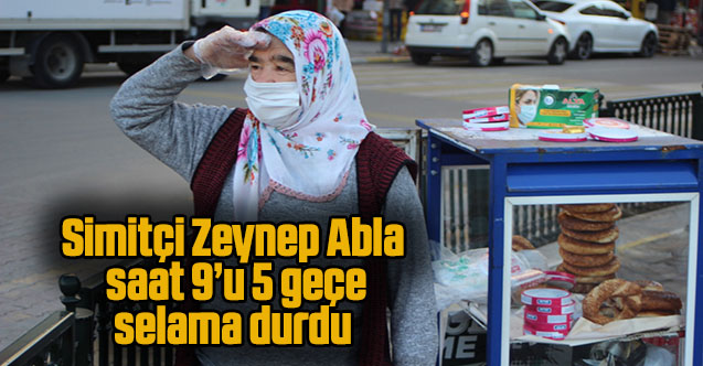 Simitçi Zeynep Abla saat 9’u 5 geçe selama durdu