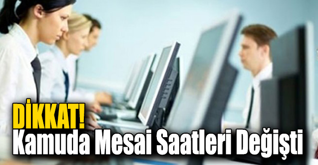 Kamuda mesai saatleri değişti