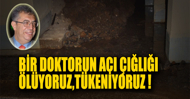 BİR DOKTORUN ACI ÇIĞLIĞI ÖLÜYORUZ, TÜKENİYORUZ !