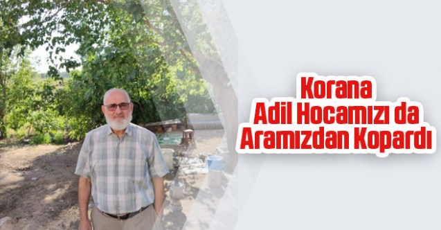 Korana Adil Hocamızı da aramızdan kopardı