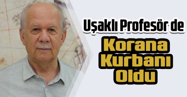 Uşaklı Profesör de Korana kurbanı oldu