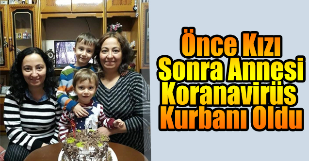 Önce kızı sonra annesi koranavirüs kurbanı oldu