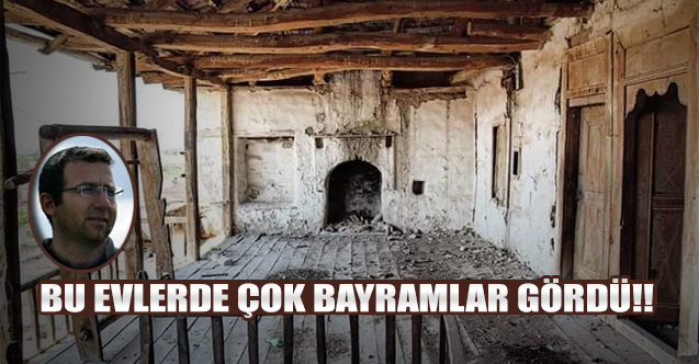 Bu Evlerde Çok Bayramlar Gördü!!