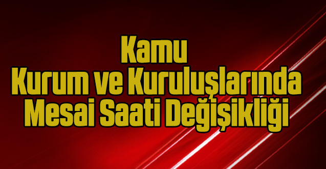Uşak'ta kamu kurum ve kuruluşlarında mesai saatleri değişti