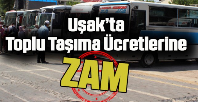 Uşak’ta toplu taşıma ücretlerine zam