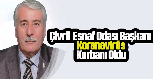 Çivril  Esnaf Odası Başkanı Koranavirüs kurbanı oldu