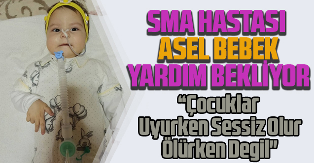 SMA Hastası Asel Bebek Yardımlarınızı Bekliyor