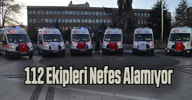 Covid-19 yüzünden 112 ekipleri nefes alamıyor