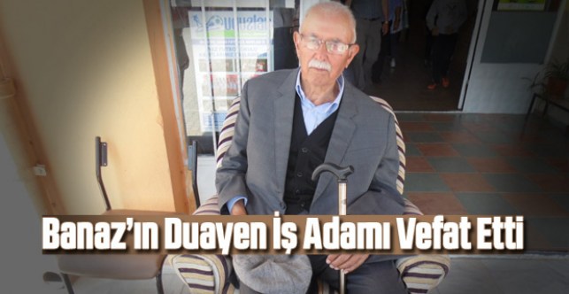 Banaz’ın duayen iş adamı vefat etti