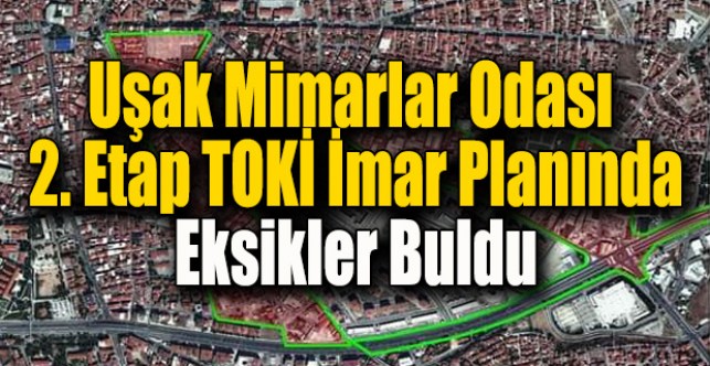 Uşak Mimarlar Odası 2. Etap TOKİ İmar planında eksikler buldu