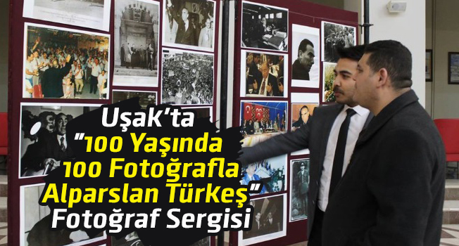Uşak'ta "100 Yaşında 100 Fotoğrafla Alparslan Türkeş" Fotoğraf Sergisi