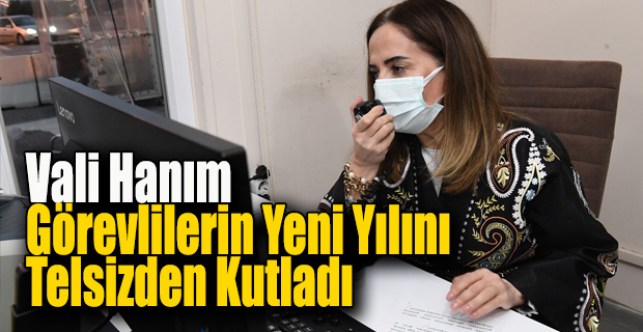 Vali Hanım Görevlilerin Yeni Yılını Telsizden Kutladı