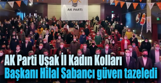 AK Parti Uşak İl Kadın Kolları Başkanı Hilal Sabancı güven tazeledi