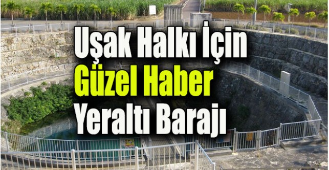 Uşak’ta 2023 yılına kadar yer altı barajı yapılacak
