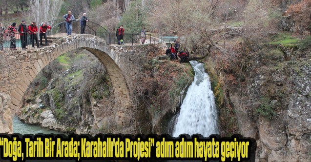 “Doğa, Tarih Bir Arada; Karahallı'da Projesi” adım adım hayata geçiyor