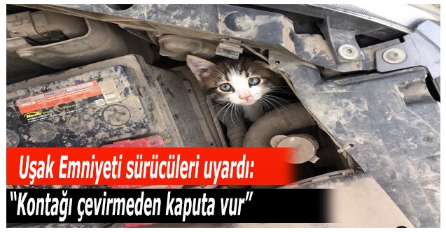 Uşak Emniyeti sürücüleri uyardı: “Kontağı çevirmeden kaputa vur”