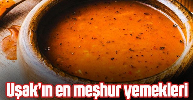 Uşak’ın en meşhur yemekleri