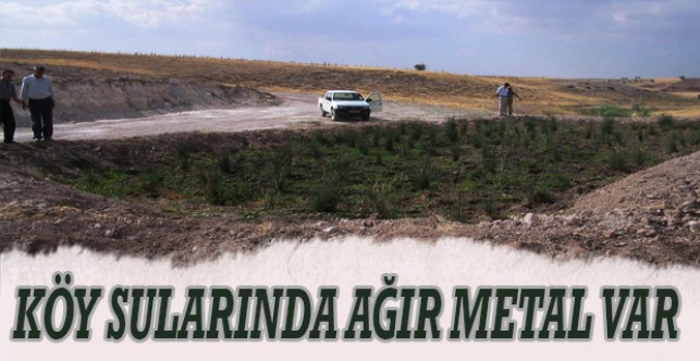 Merkeze bağlı bazı köylerde sularda ağır metal var
