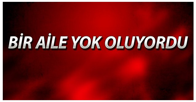 Az daha bir aile yok oluyordu