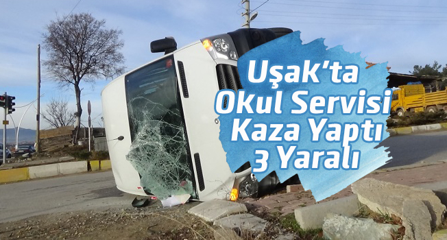 Uşak’ta okul servisi ile otomobil çarpıştı, 3 yaralı