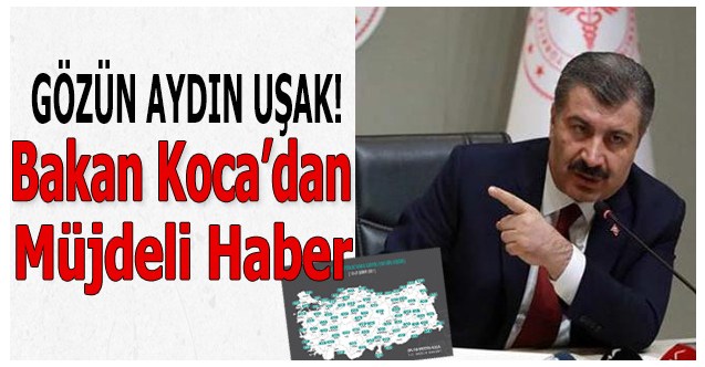Gözün Aydın Uşak! Sağlık Bakanı Koca’dan müjdeli haber