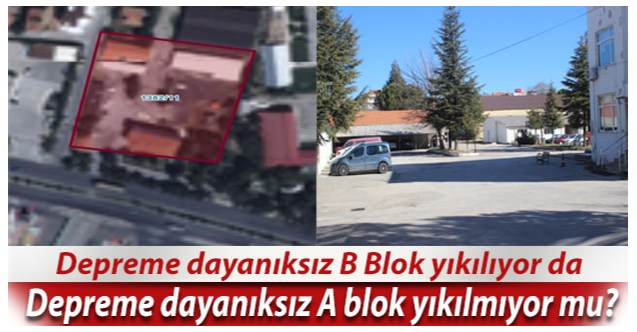 Depreme dayanıksız B Blok yıkılıyor da  Depreme dayanıksız A blok yıkılmıyor mu?