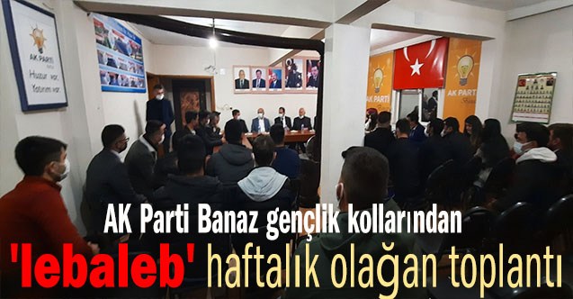AK Parti Banaz gençlik kollarından 'lebaleb' haftalık olağan toplantı