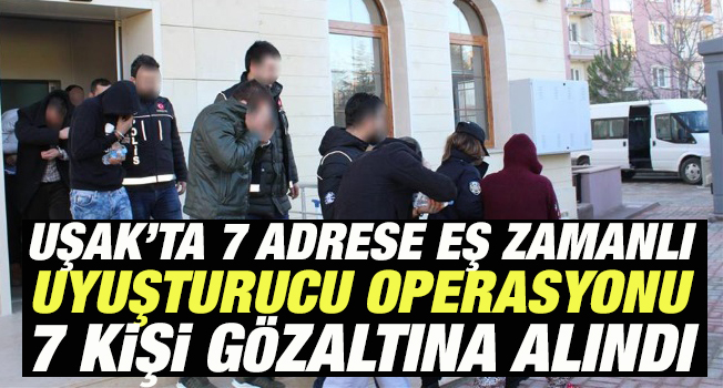 Uşak'taki uyuşturucu operasyonunda 7 kişi gözaltına alındı