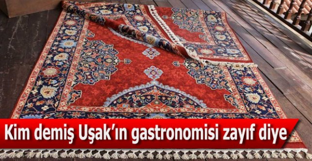 Kim demiş Uşak’ın gastronomisi zayıf diye