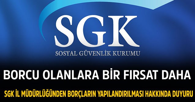 SGK İl Müdürlüğünden borçların yapılandırılması hakkında duyuru