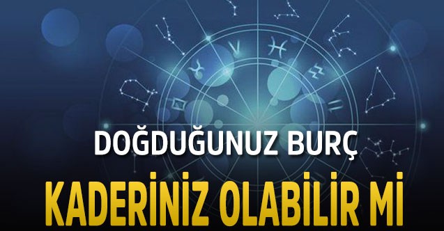 “Doğduğunuz burç karakteriniz olabilir mİ?