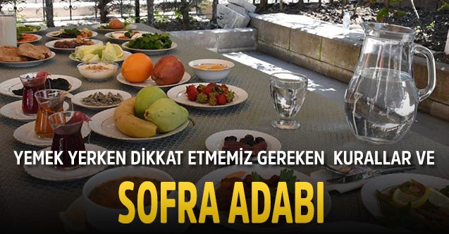 YEMEK YERKEN DİKKAT ETMEMİZ GEREKEN KURLALAR VE SOFRA ADABI
