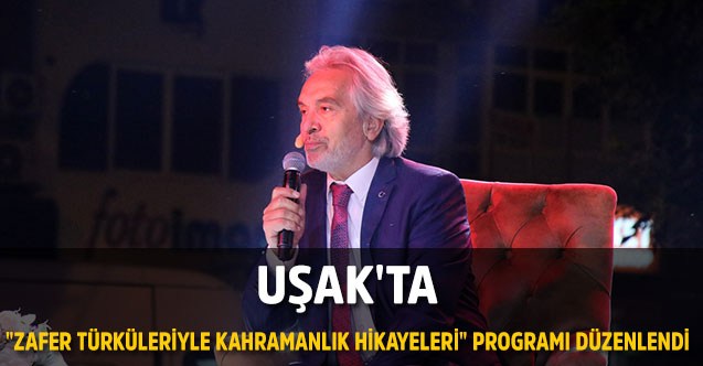 Uşak'ta "Zafer Türküleriyle Kahramanlık Hikayeleri" programı düzenlendi
