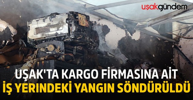 Uşak'ta kargo firmasına ait iş yerindeki yangın söndürüldü