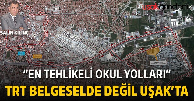 “En Tehlikeli Okul yolları” TRT Belgeselde değil Uşak’ta