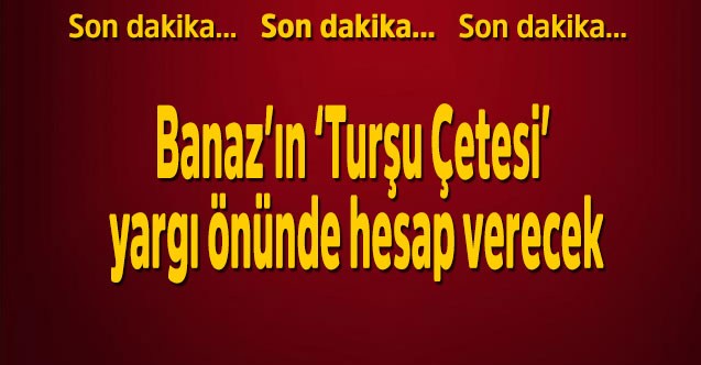 Banaz’ın ‘Turşu Çetesi’ yargı önünde hesap verecek