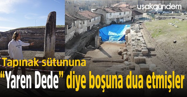 Tapınak sütununa “Yaren Dede” diye boşuna dua etmişler
