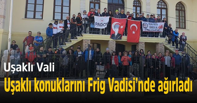Uşaklı Vali Uşaklı konuklarını Frig Vadisi’nde ağırladı