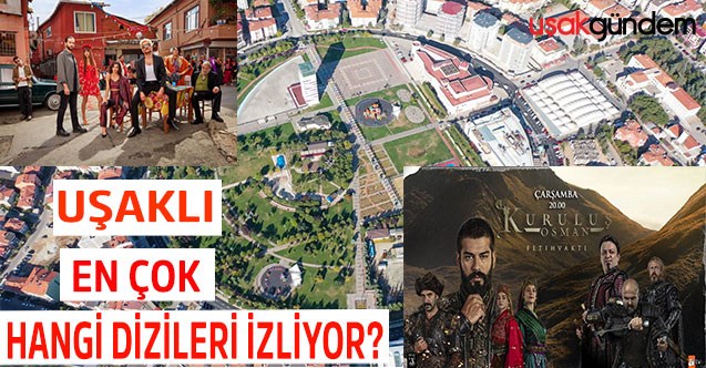 Uşaklı en çok hangi dizileri izliyor?