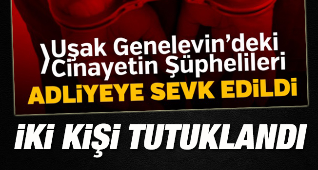 Uşak’taki İşlenen Genelev Cinayetinde 2 Kişi Tutuklandı