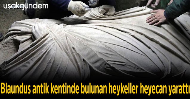 Blaundus antik kentinde bulunan heykeller heyecan yarattı