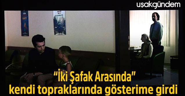 “İki Şafak Arasında” kendi topraklarında gösterime girdi