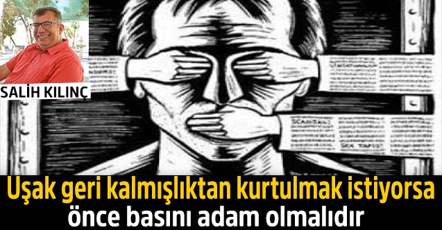 Uşak geri kalmışlıktan kurtulmak istiyorsa önce basını adam olmalıdır