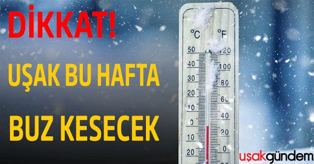 Dikkat!  Uşak bu hafta buz kesecek
