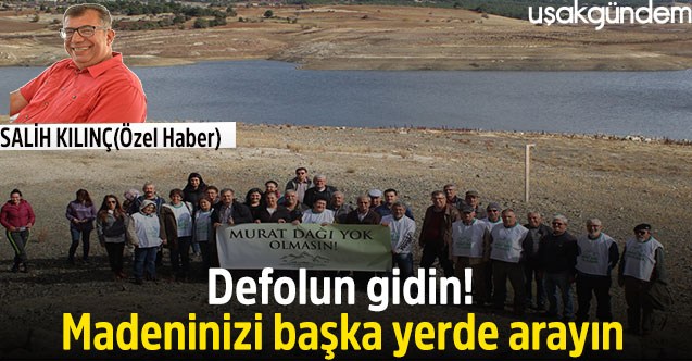 Defolun gidin!  Madeninizi başka yerde arayın